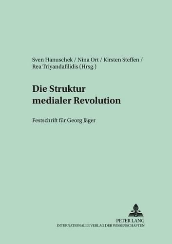 Die Struktur Medialer Revolutionen: Festschrift Fuer Georg Jaeger