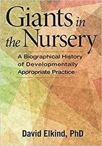 Cover image for Giants in the Nursery: A Biographical History of Developmentally Appropriate Practice