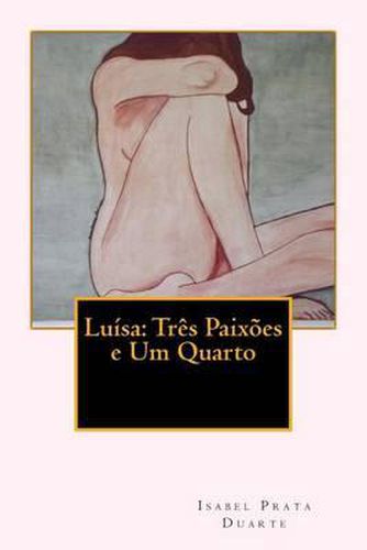 Cover image for Luisa: Tres Paixoes e Um Quarto