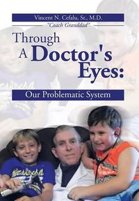 Cover image for Through a Doctor's Eyes: Our Problematic System