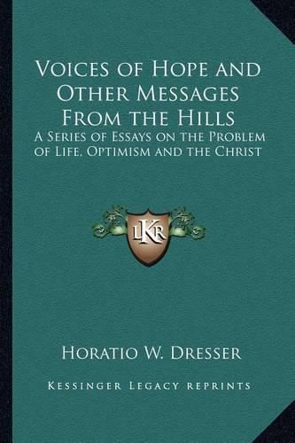 Cover image for Voices of Hope and Other Messages from the Hills: A Series of Essays on the Problem of Life, Optimism and the Christ