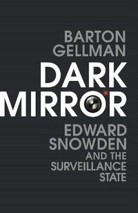 Cover image for Dark Mirror: Edward Snowden and the Surveillance State