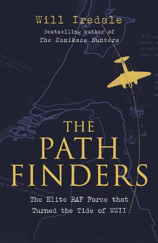 The Pathfinders: The Elite RAF Force that Turned the Tide of WWII