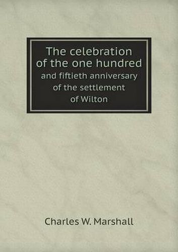 The celebration of the one hundred and fiftieth anniversary of the settlement of Wilton