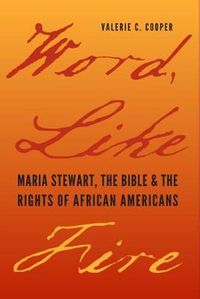 Cover image for Word, Like Fire: Maria Stewart, the Bible and the Rights of African Americans