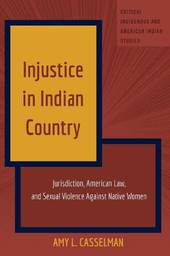 Cover image for Injustice in Indian Country: Jurisdiction, American Law, and Sexual Violence Against Native Women