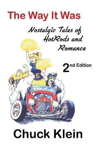 Cover image for The Way It Was - - 2nd Edition, Revised and expanded: Nostalgic Talesof Hotrods and Romance