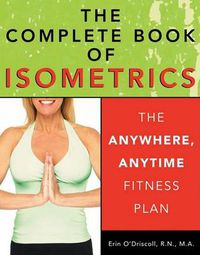 Cover image for The Complete Book of Isometrics: The Anywhere, Anytime Fitness Book