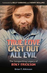 Cover image for True Love Cast Out All Evil: The Songwriting Legacy of Roky Erickson