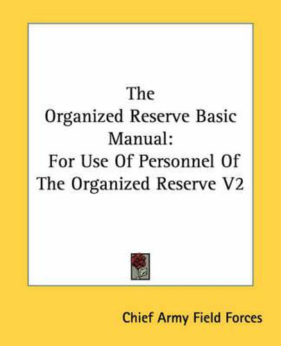 Cover image for The Organized Reserve Basic Manual: For Use of Personnel of the Organized Reserve V2