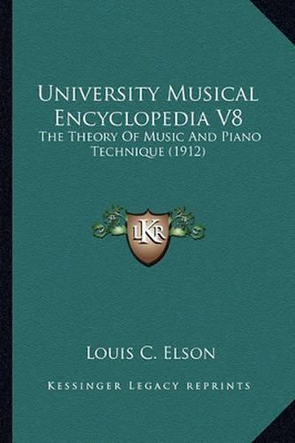 Cover image for University Musical Encyclopedia V8: The Theory of Music and Piano Technique (1912)