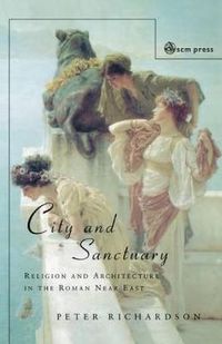 Cover image for City and Sanctuary: Religion and Architecture in the Roman Near East