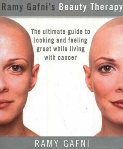 Cover image for Ramy Gafni's Beauty Therapy: The Ultimate Guide to Looking and Feeling Great While Living with Cancer