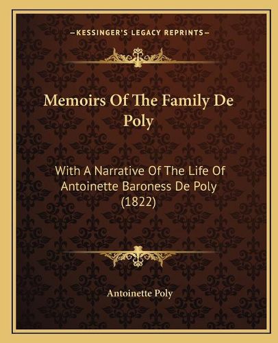 Cover image for Memoirs of the Family de Poly: With a Narrative of the Life of Antoinette Baroness de Poly (1822)