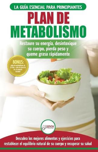 Cover image for Plan de metabolismo: Recetas de dieta para principiantes Guia para restaurar su energia y acelerar su metabolismo para perder peso (Libro en espanol / Metabolism Plan Spanish Book) (Spanish Edition)