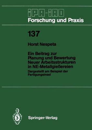 Cover image for Ein Beitrag zur Planung und Bewertung Neuer Arbeitsstrukturen in NE-Metallgiessereien: Dargestellt am Beispiel der Fertigungsinsel
