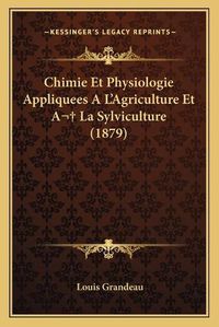 Cover image for Chimie Et Physiologie Appliquees A L'Agriculture Et a la Sylviculture (1879)