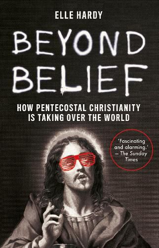 Cover image for Beyond Belief: How Pentecostal Christianity Is Taking Over the World