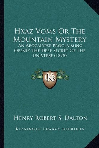 Hxaz Voms or the Mountain Mystery: An Apocalypse Proclaiming Openly the Deep Secret of the Universe (1878)