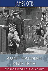 Cover image for Aunt Hannah and Seth (Esprios Classics)