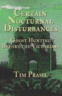 Cover image for Certain Nocturnal Disturbances: Ghost Hunting Before the Victorians