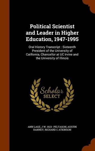 Political Scientist and Leader in Higher Education, 1947-1995: Oral History Transcript: Sixteenth President of the University of California, Chancellor at Uc Irvine and the University of Illinois