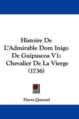 Cover image for Histoire De L'Admirable Dom Inigo De Guipuscoa V1: Chevalier De La Vierge (1736)