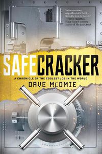 Cover image for Safecracker: A Chronicle of the Coolest Job in the World