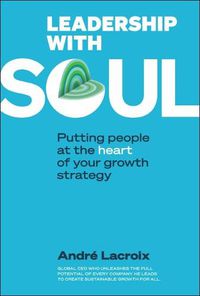 Cover image for Leadership With Soul: Putting People At The Heart Of Your Growth Strategy