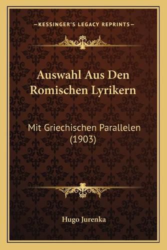 Cover image for Auswahl Aus Den Romischen Lyrikern: Mit Griechischen Parallelen (1903)