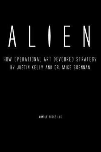 Cover image for Alien: How Operational Art Devoured Strategy