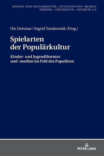 Cover image for Spielarten Der Populaerkultur: Kinder- Und Jugendliteratur Und -Medien Im Feld Des Populaeren