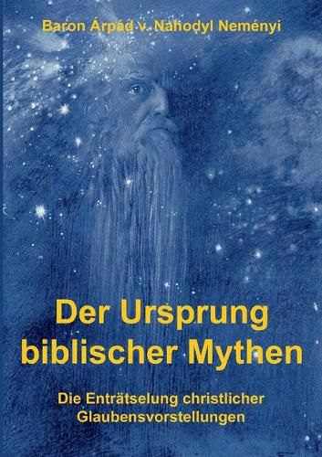 Cover image for Der Ursprung biblischer Mythen: Die Entratselung christlicher Glaubensvorstellungen