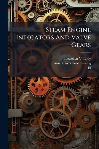 Cover image for Steam Engine Indicators And Valve Gears