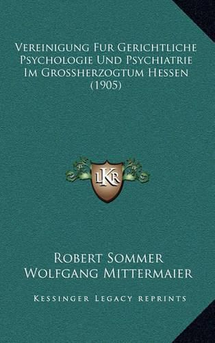 Vereinigung Fur Gerichtliche Psychologie Und Psychiatrie Im Grossherzogtum Hessen (1905)