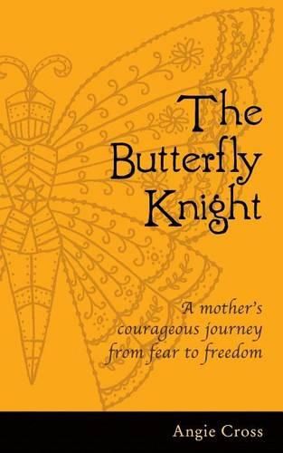 Cover image for The Butterfly Knight: A mother's courageous journey from fear to freedom