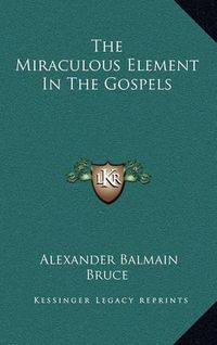 Cover image for The Miraculous Element in the Gospels