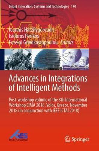 Cover image for Advances in Integrations of Intelligent Methods: Post-workshop volume of the 8th International Workshop CIMA 2018, Volos, Greece, November 2018 (in conjunction with IEEE ICTAI 2018)