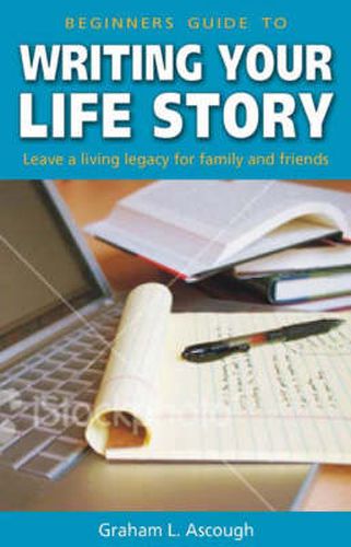 Cover image for Beginner's Guide to Writing Your Life Story: Leave a living legacy for family and friends