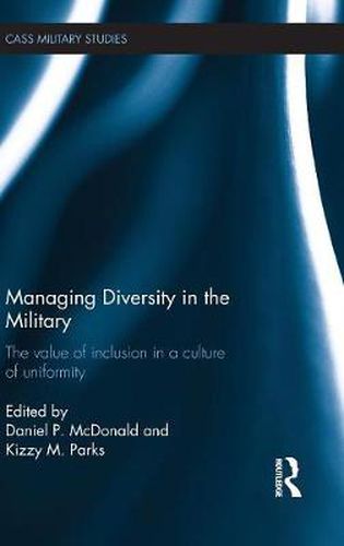 Cover image for Managing Diversity in the Military: The value of inclusion in a culture of uniformity