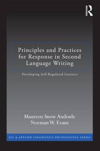 Cover image for Principles and Practices for Response in Second Language Writing: Developing Self-Regulated Learners