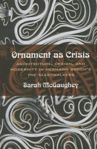 Ornament as Crisis: Architecture, Design, and Modernity in Hermann Broch's   The Sleepwalkers