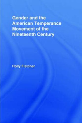 Cover image for Gender and the American Temperance Movement of the Nineteenth Century