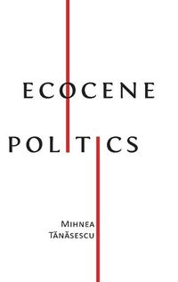 Cover image for Ecocene Politics