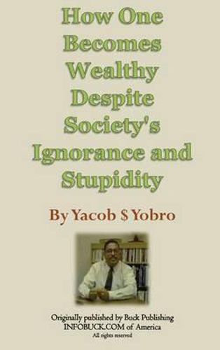 Cover image for How One Becomes Wealthy Despite Society's Ignorance and Stupidity