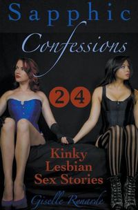 Cover image for Sapphic Confessions: 24 Kinky Lesbian Sex Stories