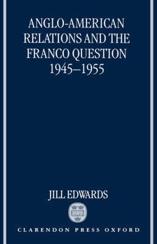 Cover image for Anglo-American Relations and the Franco Question, 1945-1955