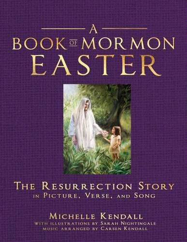 Cover image for Book of Mormon Easter: The Resurrection Story in Picture, Verse and Song: The Resurrection Story in Picture, Verse and Song