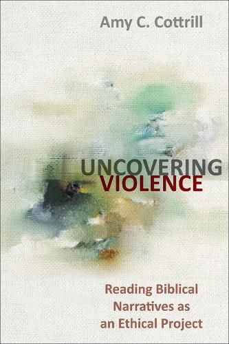 Uncovering Violence: Reading Biblical Narratives as an Ethical Project