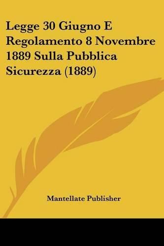 Legge 30 Giugno E Regolamento 8 Novembre 1889 Sulla Pubblica Sicurezza (1889)